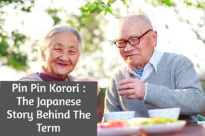 Pin Pin Korori : The Japanese Story Behind The Term